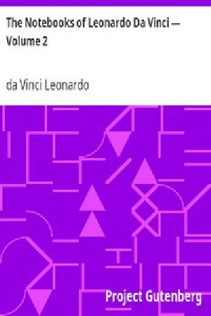 [Gutenberg 4999] • The Notebooks of Leonardo Da Vinci — Volume 2